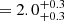 $ = 2.0^{+0.3}_{+0.3} $