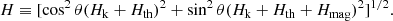 $$ \begin{aligned} H \equiv [\cos ^2\theta (H_{\rm k} + H_{\rm th})^2 + \sin ^2\theta (H_{\rm k} + H_{\rm th} + H_{\rm mag})^2]^{1/2}. \end{aligned} $$