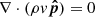 $ \mathbf{\nabla} \cdot (\rho v \boldsymbol{\hat{p}}) = 0 $