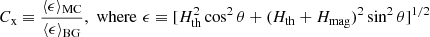 $$ \begin{aligned} C_{\mathrm{x}} \equiv \frac{\langle \epsilon \rangle _{\rm MC}}{\langle \epsilon \rangle _{\rm BG}} , \, \, \mathrm{where}\, \, \epsilon \equiv [H_{\rm th}^2\cos ^2\theta + (H_{\rm th} + H_{\rm mag})^2\sin ^2\theta ]^{1/2} \end{aligned} $$