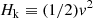 $$ \begin{aligned} H_{\rm k} \equiv (1/2) v^{2} \end{aligned} $$