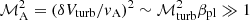$ \mathcal{M}_{\rm A}^2 = (\delta V_{\rm turb}/v_{\rm A})^2 \sim \mathcal{M}_{\rm turb}^2 \beta_{\rm pl} \gg 1 $