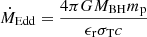 $ \dot{M}_{\mathrm{Edd}} = \frac{4 \pi G M_{\mathrm{BH}} m_{\mathrm{p}}}{\epsilon_{\mathrm{r}} \sigma_{\mathrm{T}} c} $