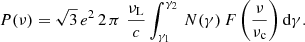 $$ \begin{aligned} P({\nu }) = \sqrt{3} \, e^2 \,2 \, \pi \, \, \frac{\nu _{\rm L}}{c}\int ^{\gamma _2}_{\gamma _1}\,N(\gamma ) \, F\left(\frac{\nu }{\nu _{\rm c}}\right) \mathrm{d}\gamma . \end{aligned} $$