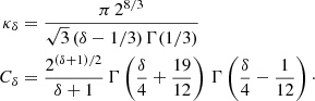 $$ \begin{aligned} \kappa _{\delta }&= \frac{\pi \, 2^{8/3}}{\sqrt{3} \, (\delta -1/3) \, \Gamma (1/3)} \nonumber \\ C_{\delta }&=\frac{2^{(\delta +1)/2}}{\delta +1} \, \Gamma \left(\frac{\delta }{4}+\frac{19}{12}\right) \, \Gamma \left(\frac{\delta }{4}-\frac{1}{12}\right)\cdot \nonumber \end{aligned} $$