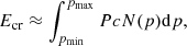 $$ \begin{aligned} E_{\rm cr} \approx \int _{p_{\rm min}}^{p_{\rm max}} P c N(p) \mathrm{d}p, \end{aligned} $$