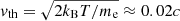 $ {v}_{\mathrm{th}} = \sqrt{2 k_{\mathrm{B}} T/m_{\mathrm{e}}} \approx 0.02 c $