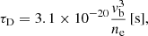 $$ \begin{aligned} \tau _{\rm D} = 3.1 \times 10^{-20} {{v}_{\rm b}^3 \over n_{\rm e}} \,[\mathrm{s}], \end{aligned} $$
