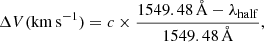 $$ \begin{aligned} \Delta V (\mathrm{km\,s}^{-1} ) = c \times \frac{1549.48\,\AA - \lambda _{\rm half}}{1549.48\,\AA } ,\end{aligned} $$