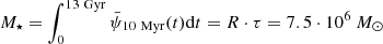$ M_{\star}=\int_0^{\mathrm{13~Gyr}}\bar{\psi}_{\mathrm{10~Myr}}(t) \mathrm{d}t=R\cdot\tau=7.5\cdot 10^6~M_\odot $