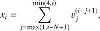 ${x_i} = \quad \sum\limits_{j = \max \left( {1,i - N + 1} \right)}^{\min \,\left( {4,i} \right)} {\upsilon _j^{\left( {i - j + 1} \right)}} ,$