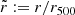 $ \tilde{r} := r/r_{500} $