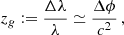 $$ \begin{aligned} z_g := \frac{\Delta \lambda }{\lambda } \simeq \frac{\Delta \phi }{c^2}\,, \end{aligned} $$