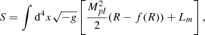 $$ \begin{aligned} S = \int \mathrm{d}^4 x \sqrt{-g} \left[ \frac{M_{pl}^2}{2} (R-f(R)) + L_m \right], \end{aligned} $$