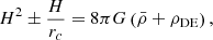 $$ \begin{aligned} H^2 \pm \frac{H}{r_c} = 8 \pi G \left( \bar{\rho } + \rho _{\rm DE} \right), \end{aligned} $$