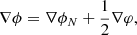 $$ \begin{aligned} \nabla \phi = \nabla \phi _N + \frac{1}{2} \nabla \varphi , \end{aligned} $$