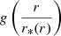 $ g \left( \frac{r}{r_* (r)} \right) $
