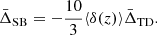 $$ \begin{aligned} \bar{\Delta }_{\rm SB} = - \frac{10}{3} \langle \delta (z) \rangle \bar{\Delta }_{\rm TD}. \end{aligned} $$