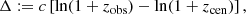 $$ \begin{aligned} \Delta := c \left[ \ln (1+z_{\rm obs}) - \ln (1+z_{\rm cen})\right], \end{aligned} $$