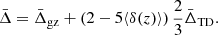 $$ \begin{aligned} \bar{\Delta } = \bar{\Delta }_{\rm gz} + \left(2-5\langle \delta (z) \rangle \right) \frac{2}{3} \bar{\Delta }_{\rm TD}. \end{aligned} $$