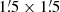 $ 1{{\overset{\prime}{.}}}5 \times 1{{\overset{\prime}{.}}}5 $