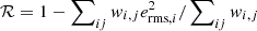 $ \mathcal{R}=1-\sum\nolimits_{ij} {\it w}_{i,j} e_{{\rm rms},i}^2/\sum\nolimits_{ij} {\it w}_{i,j} $