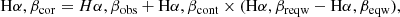 $$ \begin{aligned} {\mathrm{H}\alpha ,\beta _{\rm cor} = H\alpha ,\beta _{\rm obs} + \mathrm{H}\alpha ,\beta _{\rm cont} \times (\mathrm{H}\alpha ,\beta _{\rm reqw} - \mathrm{H}\alpha ,\beta _{\rm eqw})} ,\end{aligned} $$