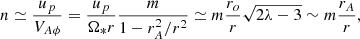 $$ \begin{aligned} n \simeq \frac{u_p}{V_{A\phi }} = \frac{u_p}{\Omega _*r} \frac{m}{1- r_A^2/r^2} \simeq m \frac{r_o}{r} \sqrt{2\lambda -3}\sim m\frac{r_A}{r} ,\end{aligned} $$