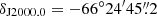 $ \delta_{\mathrm{J2000.0}} = -66^{\circ}24^{\prime}45{{\overset{\prime\prime}{.}}}2 $