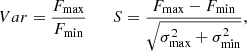$$ \begin{aligned} Var = \frac{F_{\max }}{F_{\min }} \qquad S = \frac{F_{\max } - F_{\min }}{\sqrt{\sigma _{\max }^2 + \sigma _{\min }^2}}, \end{aligned} $$