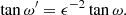 $$ \begin{aligned} \tan \omega^\prime = \epsilon ^{-2} \tan \omega . \end{aligned} $$