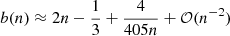 $$ \begin{aligned} b(n) \approx 2n-\frac{1}{3}+\frac{4}{405n}+\mathcal{O} (n^{-2}) \end{aligned} $$