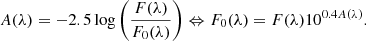 $$ \begin{aligned} A(\lambda ) = -2.5\log \left( \dfrac{F(\lambda )}{F_{0}(\lambda )} \right) \Leftrightarrow F_{0}(\lambda ) = F(\lambda )10^{0.4 A(\lambda )} .\end{aligned} $$