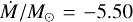${\rm{log}}\,\dot M/{M_ \odot } = - 5.50$