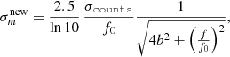 $$ \begin{aligned} \sigma ^{\mathrm{new} }_{m} = \frac{2.5}{\ln 10}\,\frac{\sigma _\mathtt{counts }}{f_0}\frac{1}{\sqrt{4b^2 + \left(\frac{f}{f_0}\right)^2}}, \end{aligned} $$