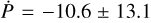 $\dot P = - 10.6 \pm 13.1$