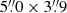 $ 5{{\overset{\prime\prime}{.}}}0 \times 3{{\overset{\prime\prime}{.}}}9 $
