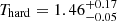 $ T_{\mathrm{hard}} = 1.46_{-0.05}^{+0.17} $