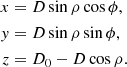 $$ \begin{aligned} \begin{aligned} x&= D \sin \rho \cos \phi , \\ y&= D \sin \rho \sin \phi , \\ z&= D_0 - D \cos \rho . \end{aligned} \end{aligned} $$