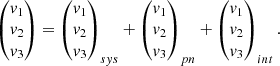 $$ \begin{aligned} \begin{pmatrix} v_1 \\ v_2 \\ v_3 \end{pmatrix} = \begin{pmatrix} v_1 \\ v_2 \\ v_3 \end{pmatrix}_{sys} + \begin{pmatrix} v_1 \\ v_2 \\ v_3 \end{pmatrix}_{pn} + \begin{pmatrix} v_1 \\ v_2 \\ v_3 \end{pmatrix}_{int} .\end{aligned} $$