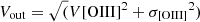 $ V_{\mathrm{out}} = \sqrt({V[\mathrm{OIII}]}^2 +{\sigma_{[\mathrm{OIII}]}}^2) $