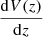 $ \frac{\mathrm{d}V(z)}{\mathrm{d}z} $