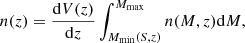 $$ \begin{aligned} n(z) = \frac{\mathrm{d}V(z)}{\mathrm{d}z} \int _{M_{\rm min}(S,z)}^{M_{\rm max}} n(M,z) \mathrm{d}M, \end{aligned} $$