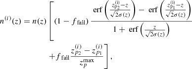 $$ \begin{aligned} n^{(i)}(z)=n(z)&\left[\left(1-f_{\text{ fail}}\right) \frac{{\text{ erf}}\left(\frac{z_{\mathrm{p} _{2}}^{(\mathrm{i} )}-z}{\sqrt{2} \sigma (z)}\right)-{\text{ erf}}\left(\frac{z_{\mathrm{p} _{1}}^{(\mathrm{i} )}-z}{\sqrt{2} \sigma (z)}\right)}{1+{\text{ erf}}\left(\frac{z}{\sqrt{2} \sigma (z)}\right)}\right.\\&\left.+f_{\text{ fail} } \frac{z_{p_{2}}^{(i)}-z_{p_{1}}^{(i)}}{z_{p}^{\max }}\right], \end{aligned} $$