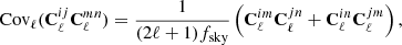 $$ \begin{aligned} \mathrm{Cov} _{\ell }(\mathbf C _{\ell }^{ij}\mathbf C _{\ell }^{mn}) = \frac{1}{(2\ell +1)f_{\rm sky}}\left( \mathbf C _{\ell }^{im}\mathbf C _{\ell }^{jn} + \mathbf C _{\ell }^{in}\mathbf C _{\ell }^{jm}\right), \end{aligned} $$