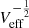 $ V_{\mathrm{eff}}^{-\frac{1}{2}} $