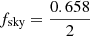 $ f_{\mathrm{sky}} = \frac{0.658}{2} $