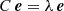 $$ \begin{aligned} C \, \boldsymbol{e} = \lambda \, \boldsymbol{e} \end{aligned} $$