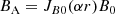 $$ \begin{aligned}&B_{\rm A} = J_{B0}(\alpha r)B_{0} \end{aligned} $$