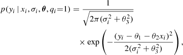 $$ \begin{aligned} p({ y}_i \,|\, x_i, \sigma _i, \boldsymbol{\theta }, q_i{=}1)&= \frac{1}{\sqrt{2\pi (\sigma _i^2+\theta _3^2)}} \nonumber \\&\quad \times \exp \left(-\frac{({ y}_i - \theta _1 - \theta _2 x_i)^2}{2(\sigma _i^2+\theta _3^2)}\right) , \end{aligned} $$